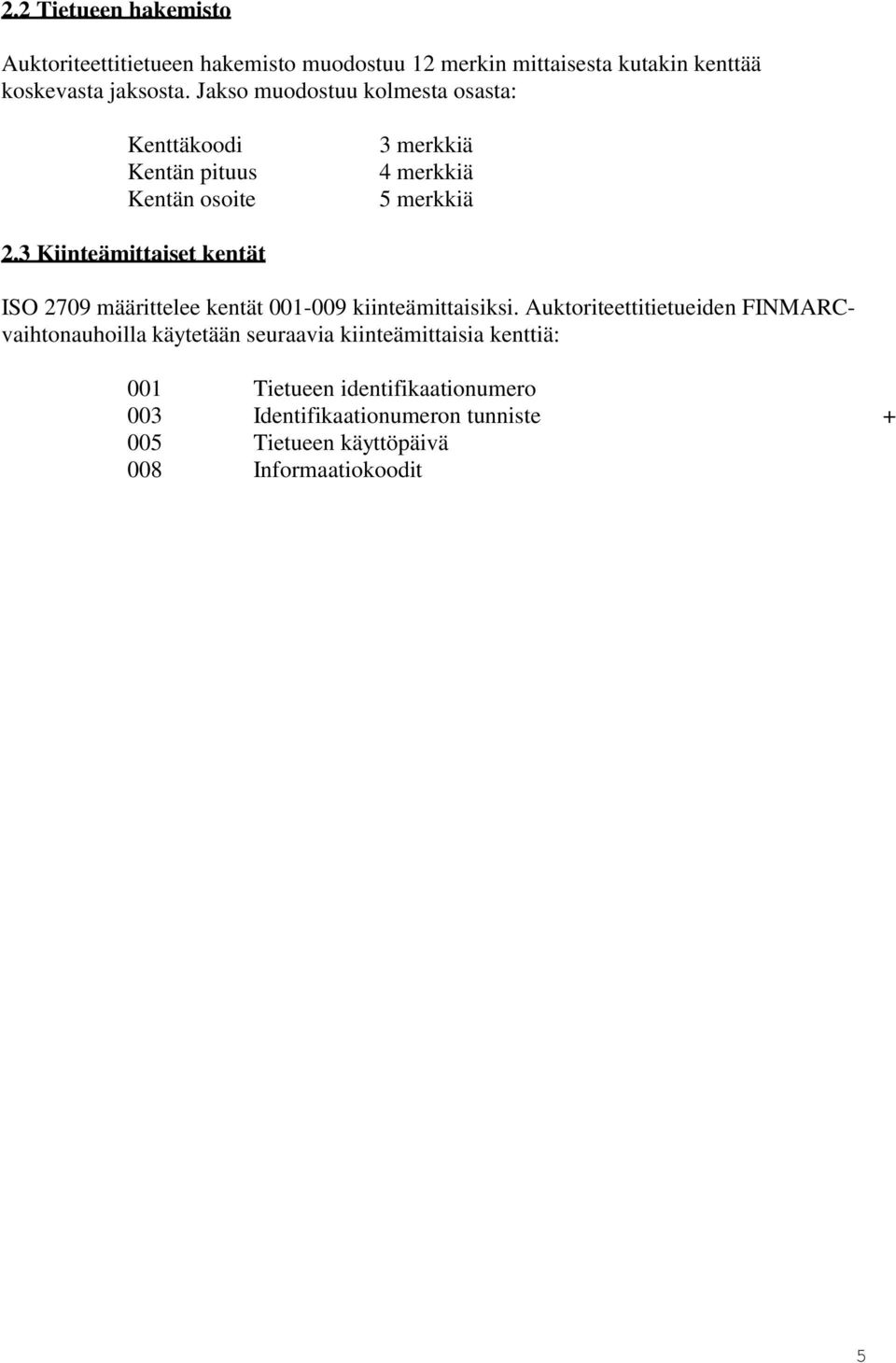 3 Kiinteämittaiset kentät ISO 2709 määrittelee kentät 001-009 kiinteämittaisiksi.