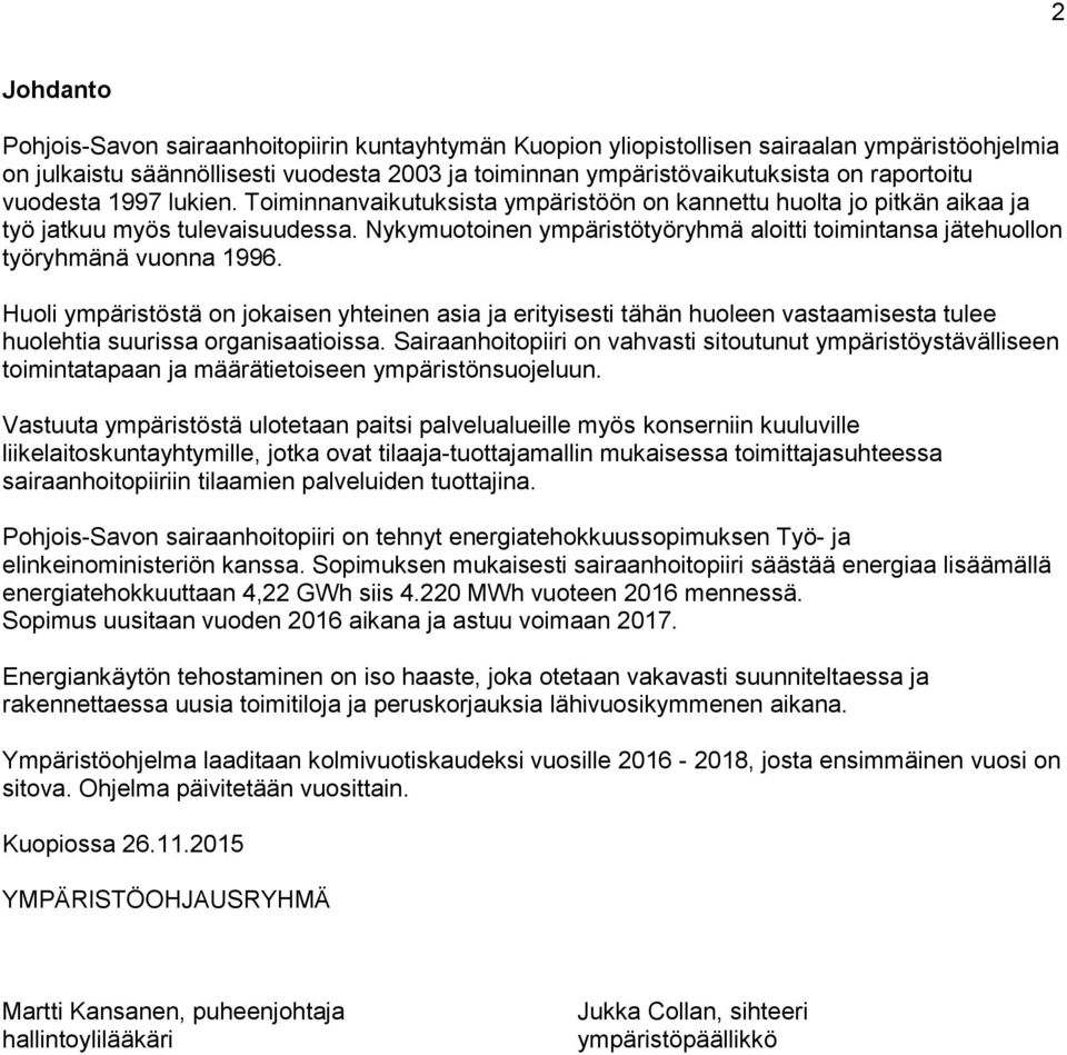 Nykymuotoinen ympäristötyöryhmä aloitti toimintansa jätehuollon työryhmänä vuonna 1996.