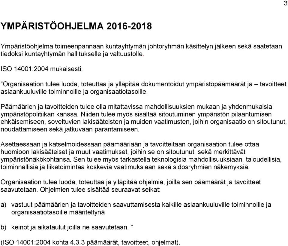 Päämäärien ja tavoitteiden tulee olla mitattavissa mahdollisuuksien mukaan ja yhdenmukaisia ympäristöpolitiikan kanssa.