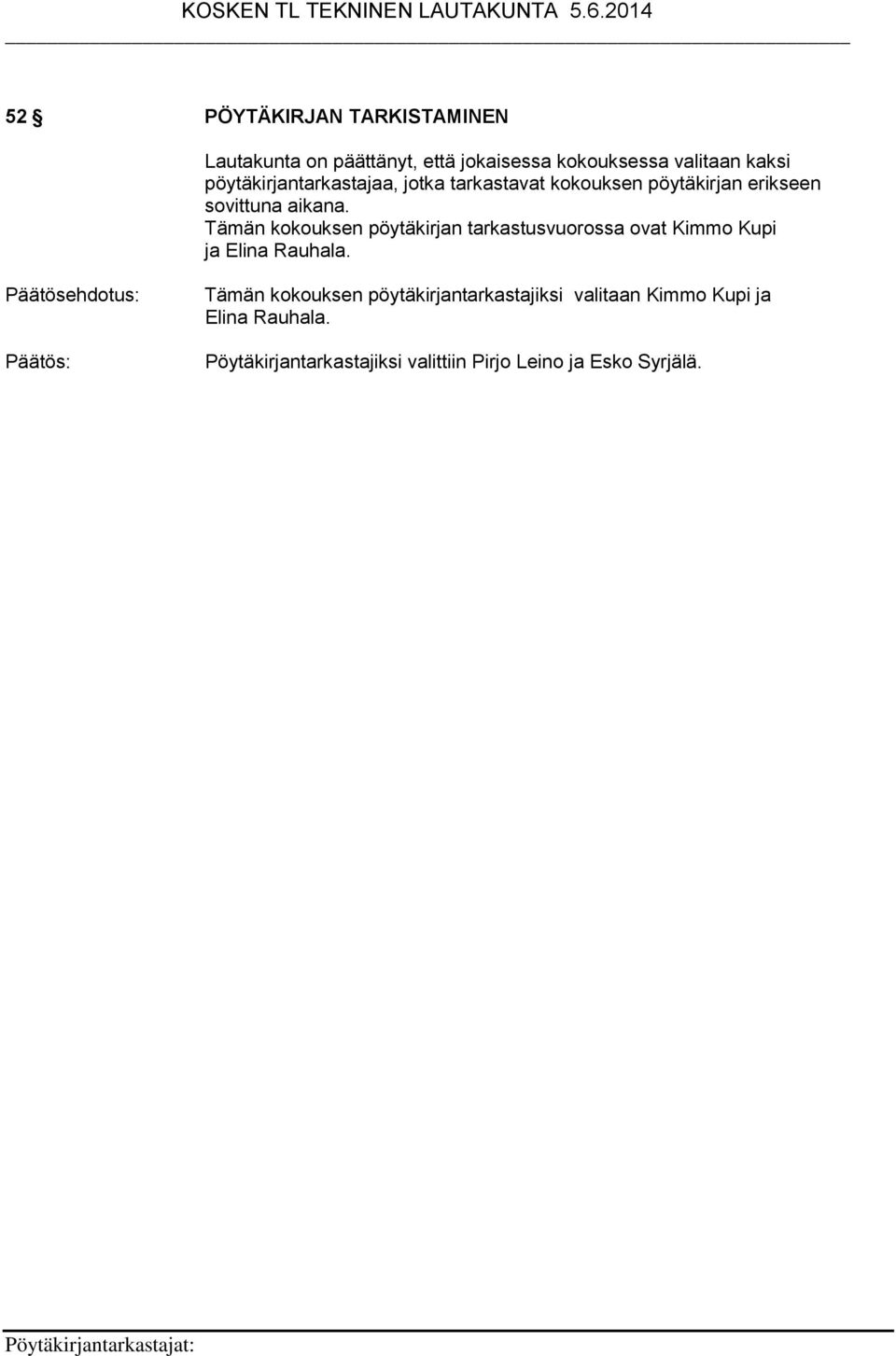 Tämän kokouksen pöytäkirjan tarkastusvuorossa ovat Kimmo Kupi ja Elina Rauhala.