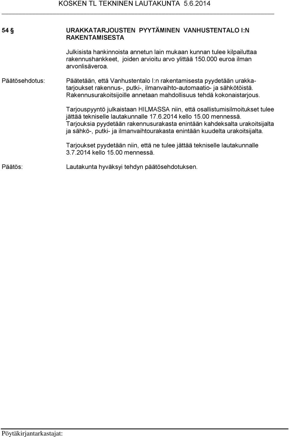Rakennusurakoitsijoille annetaan mahdollisuus tehdä kokonaistarjous. Tarjouspyyntö julkaistaan HILMASSA niin, että osallistumisilmoitukset tulee jättää tekniselle lautakunnalle 17.6.2014 kello 15.