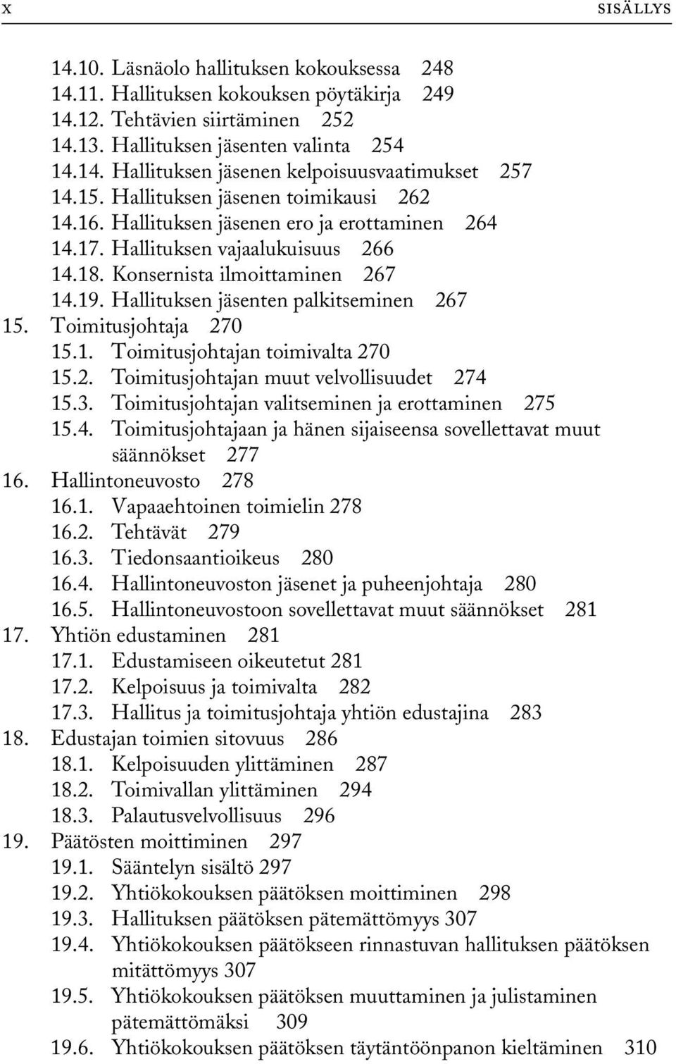 Hallituksen jäsenten palkitseminen 267 15. Toimitusjohtaja 270 15.1. Toimitusjohtajan toimivalta 270 15.2. Toimitusjohtajan muut velvollisuudet 274 15.3.