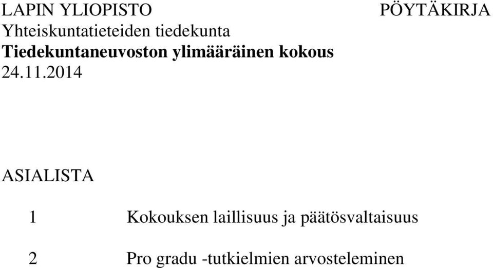 PÖYTÄKIRJA ASIALISTA 1 Kokouksen laillisuus ja