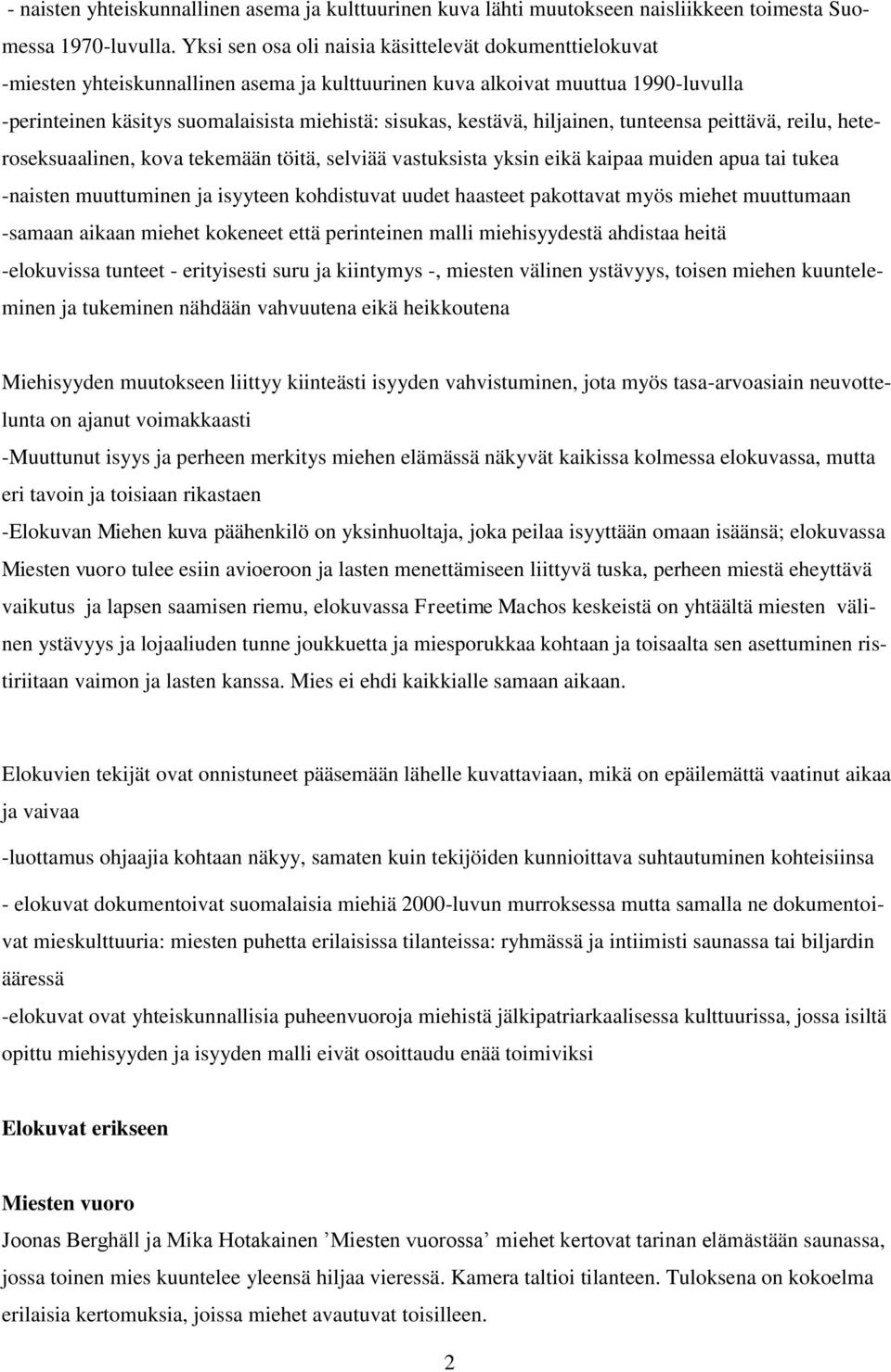 kestävä, hiljainen, tunteensa peittävä, reilu, heteroseksuaalinen, kova tekemään töitä, selviää vastuksista yksin eikä kaipaa muiden apua tai tukea -naisten muuttuminen ja isyyteen kohdistuvat uudet