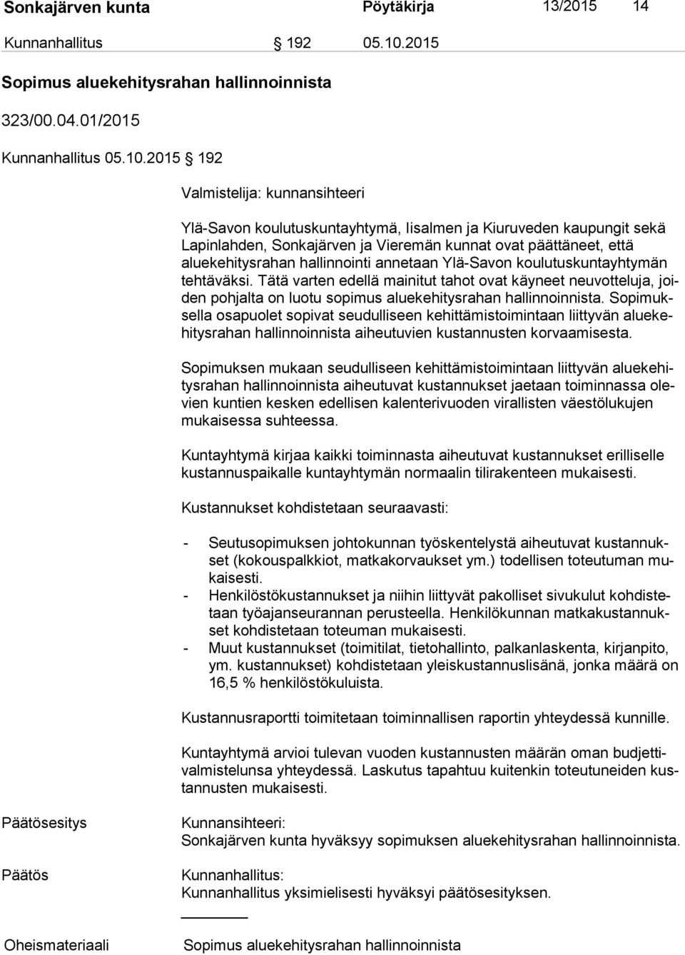 2015 192 Valmistelija: kunnansihteeri Ylä-Savon koulutuskuntayhtymä, Iisalmen ja Kiuruveden kaupungit sekä La pin lah den, Sonkajärven ja Vieremän kunnat ovat päättäneet, että aluekehitysrahan