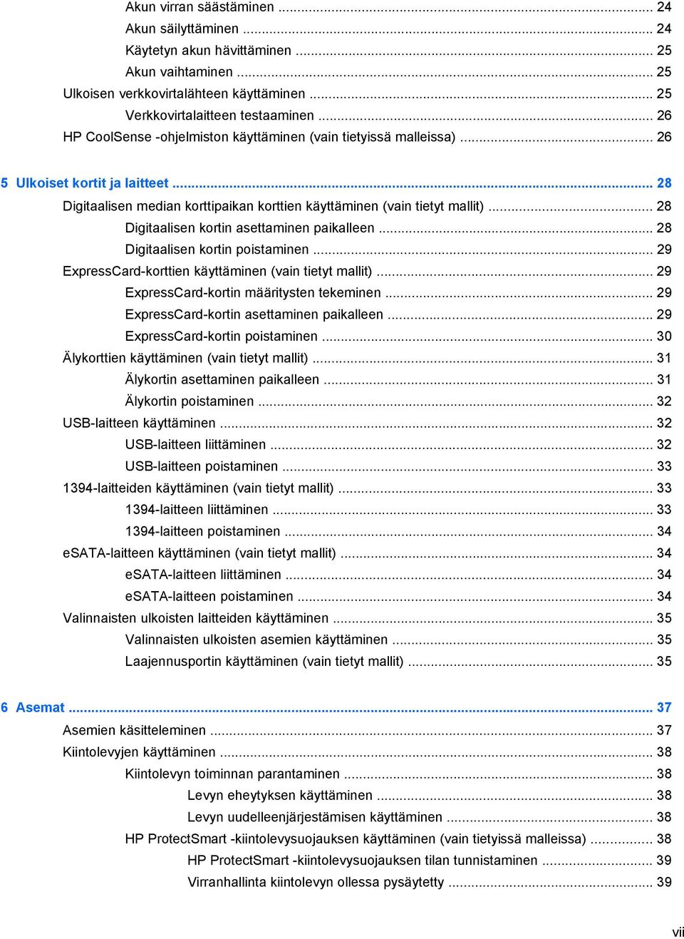 .. 28 Digitaalisen kortin asettaminen paikalleen... 28 Digitaalisen kortin poistaminen... 29 ExpressCard-korttien käyttäminen (vain tietyt mallit)... 29 ExpressCard-kortin määritysten tekeminen.