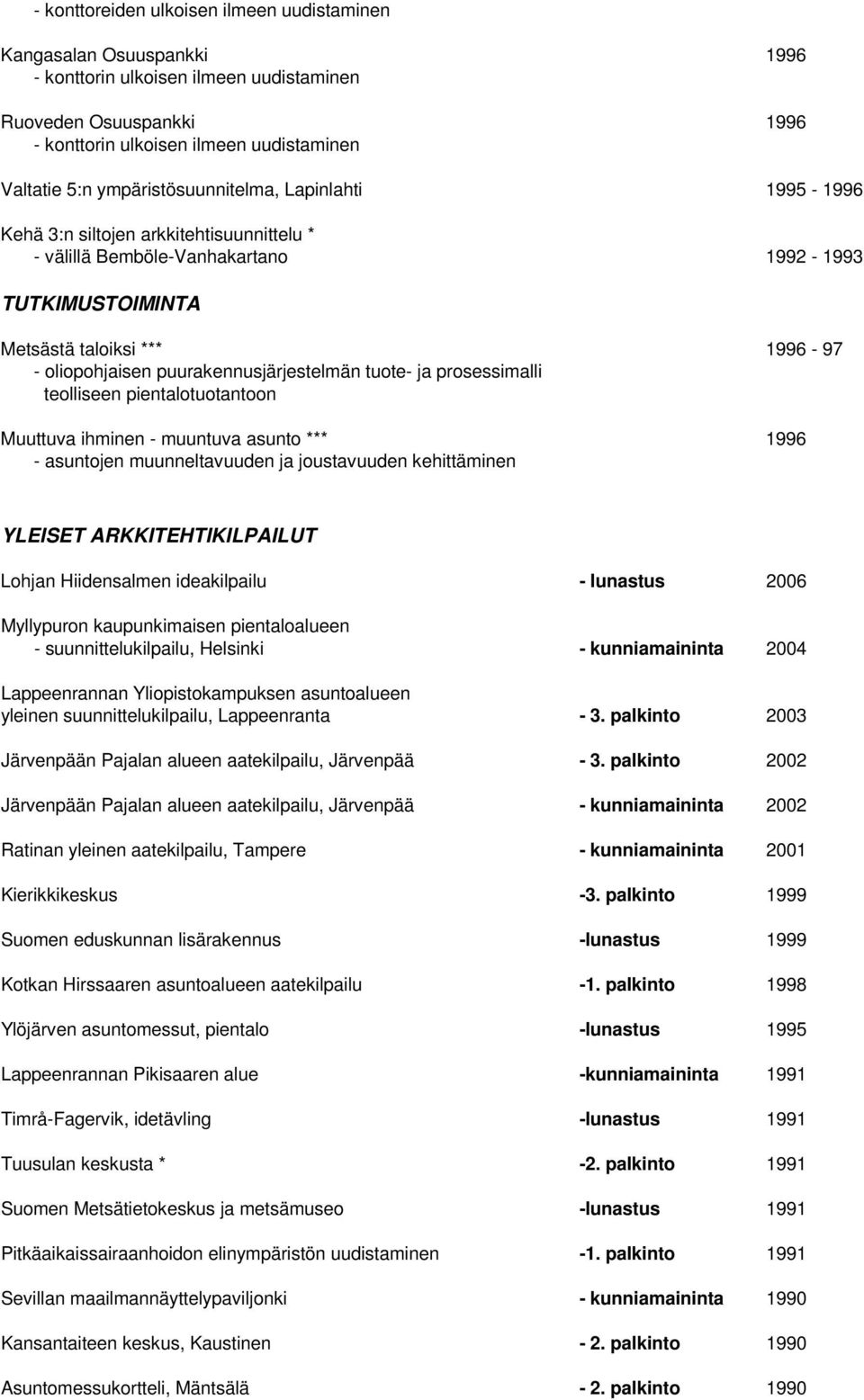 puurakennusjärjestelmän tuote- ja prosessimalli teolliseen pientalotuotantoon Muuttuva ihminen - muuntuva asunto *** 1996 - asuntojen muunneltavuuden ja joustavuuden kehittäminen YLEISET