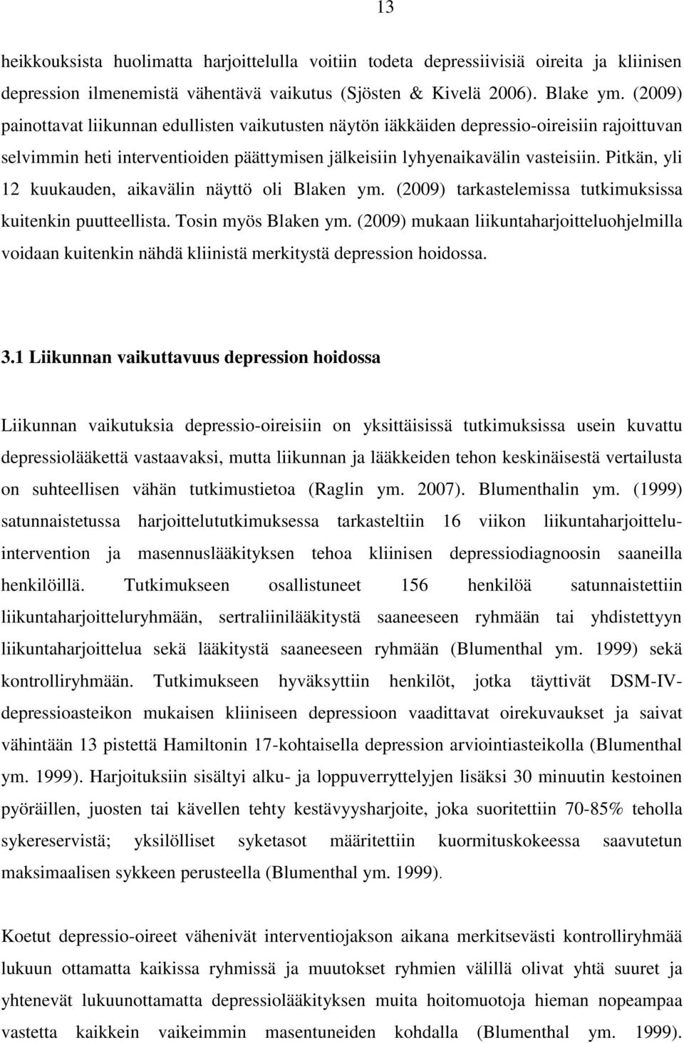 Pitkän, yli 12 kuukauden, aikavälin näyttö oli Blaken ym. (2009) tarkastelemissa tutkimuksissa kuitenkin puutteellista. Tosin myös Blaken ym.