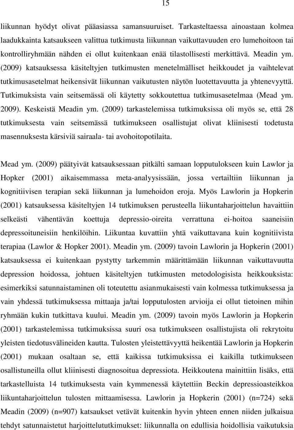 Meadin ym. (2009) katsauksessa käsiteltyjen tutkimusten menetelmälliset heikkoudet ja vaihtelevat tutkimusasetelmat heikensivät liikunnan vaikutusten näytön luotettavuutta ja yhtenevyyttä.