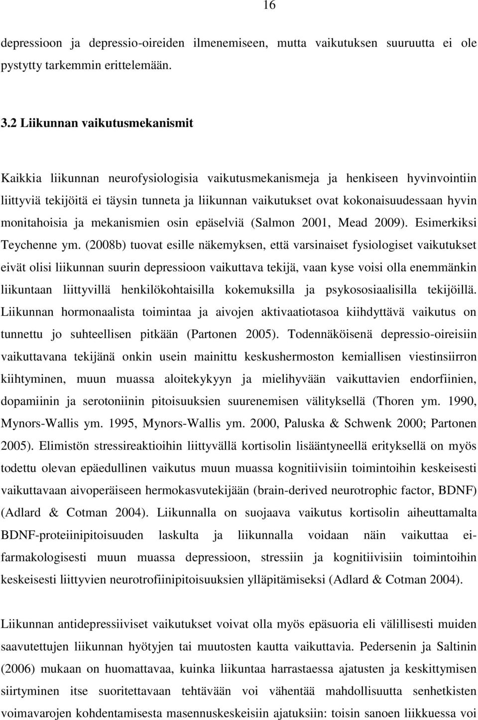 hyvin monitahoisia ja mekanismien osin epäselviä (Salmon 2001, Mead 2009). Esimerkiksi Teychenne ym.
