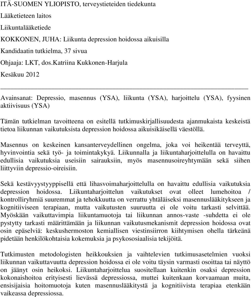 tutkimuskirjallisuudesta ajanmukaista keskeistä tietoa liikunnan vaikutuksista depression hoidossa aikuisikäisellä väestöllä.
