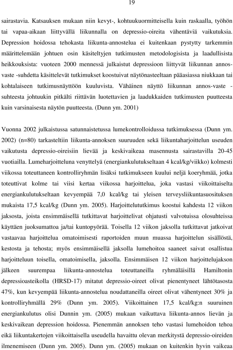 mennessä julkaistut depressioon liittyvät liikunnan annosvaste -suhdetta käsittelevät tutkimukset koostuivat näytönasteeltaan pääasiassa niukkaan tai kohtalaiseen tutkimusnäyttöön kuuluvista.