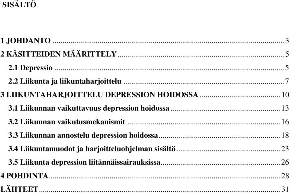2 Liikunnan vaikutusmekanismit... 16 3.3 Liikunnan annostelu depression hoidossa... 18 3.