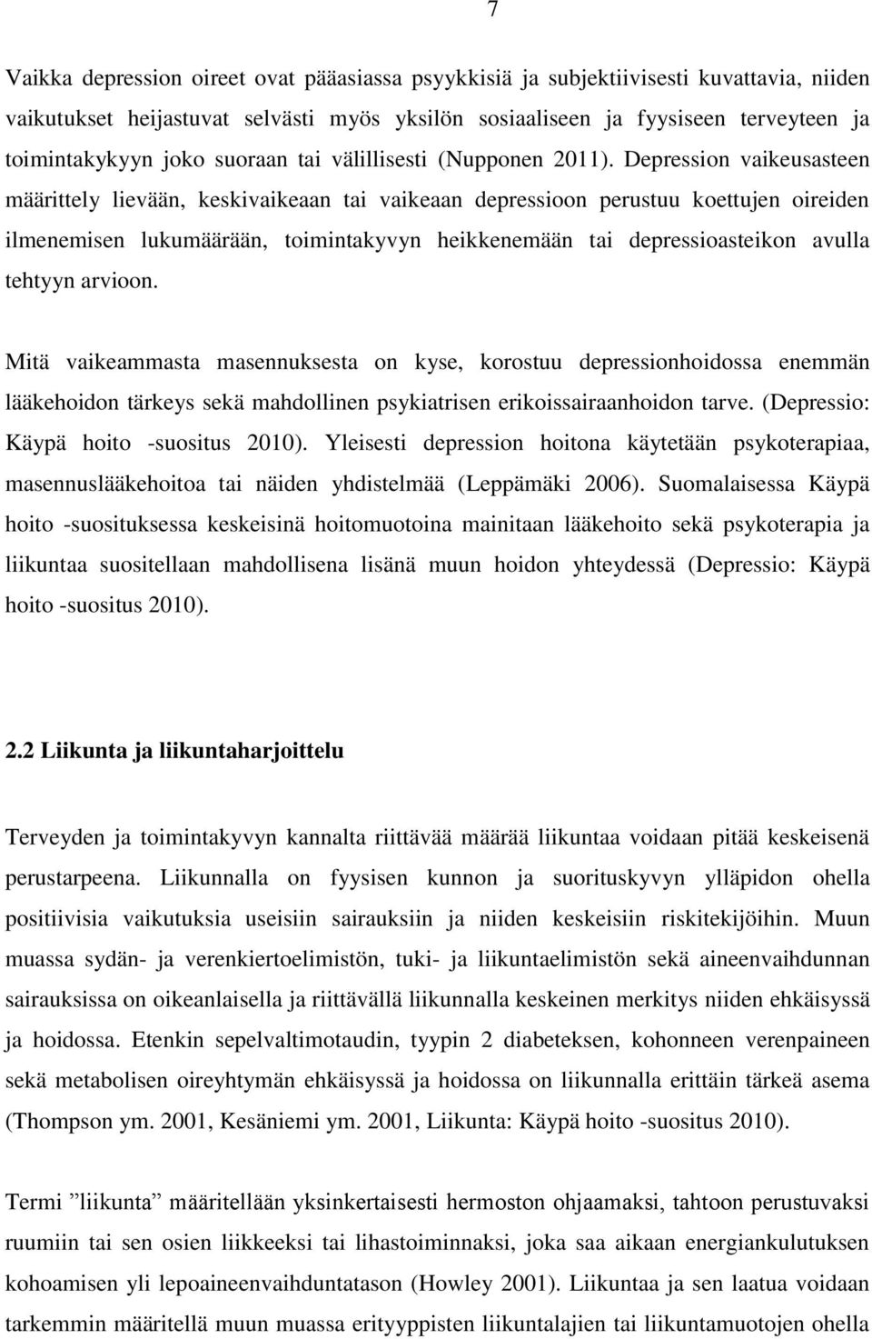 Depression vaikeusasteen määrittely lievään, keskivaikeaan tai vaikeaan depressioon perustuu koettujen oireiden ilmenemisen lukumäärään, toimintakyvyn heikkenemään tai depressioasteikon avulla