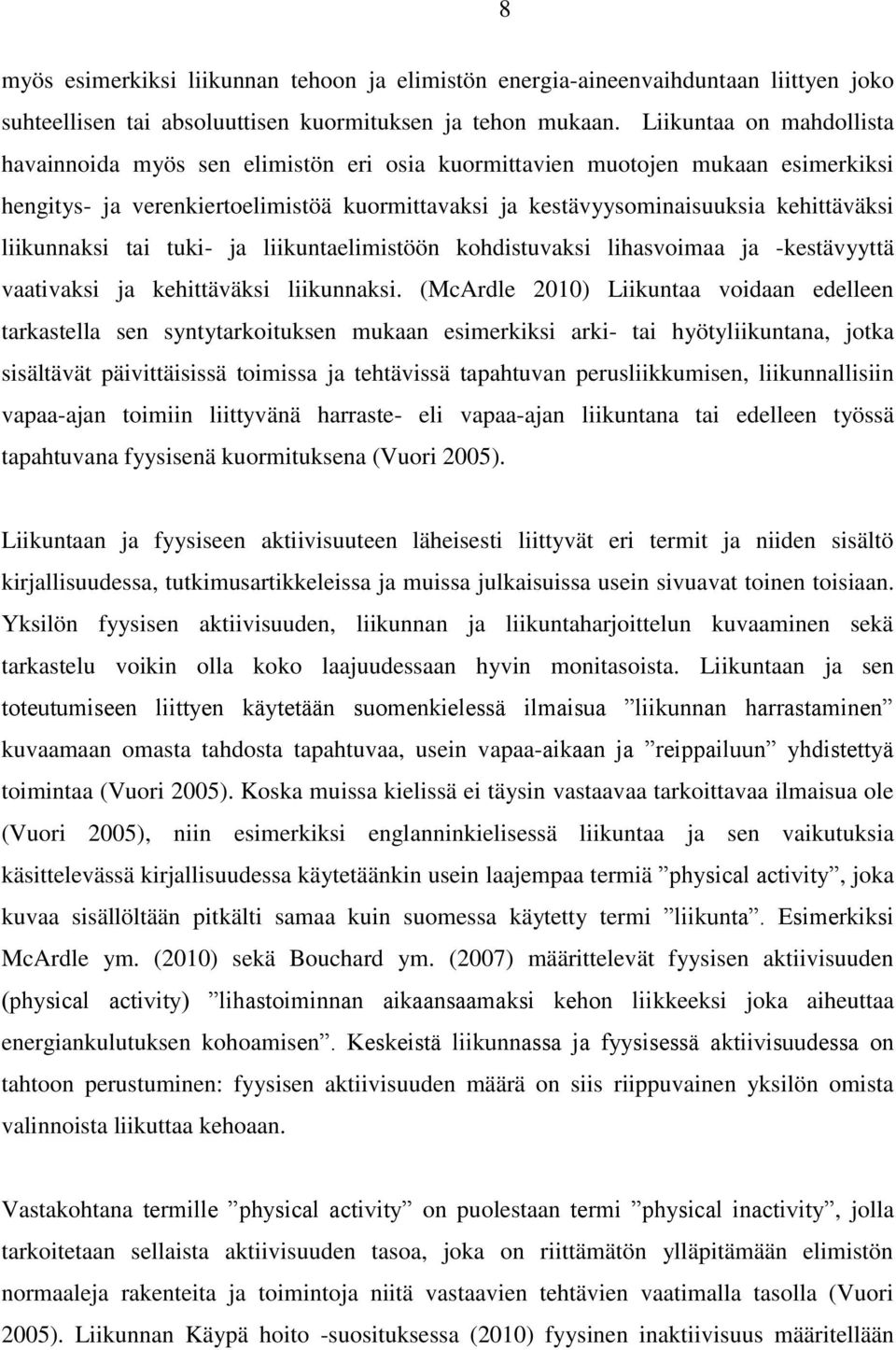 liikunnaksi tai tuki- ja liikuntaelimistöön kohdistuvaksi lihasvoimaa ja -kestävyyttä vaativaksi ja kehittäväksi liikunnaksi.