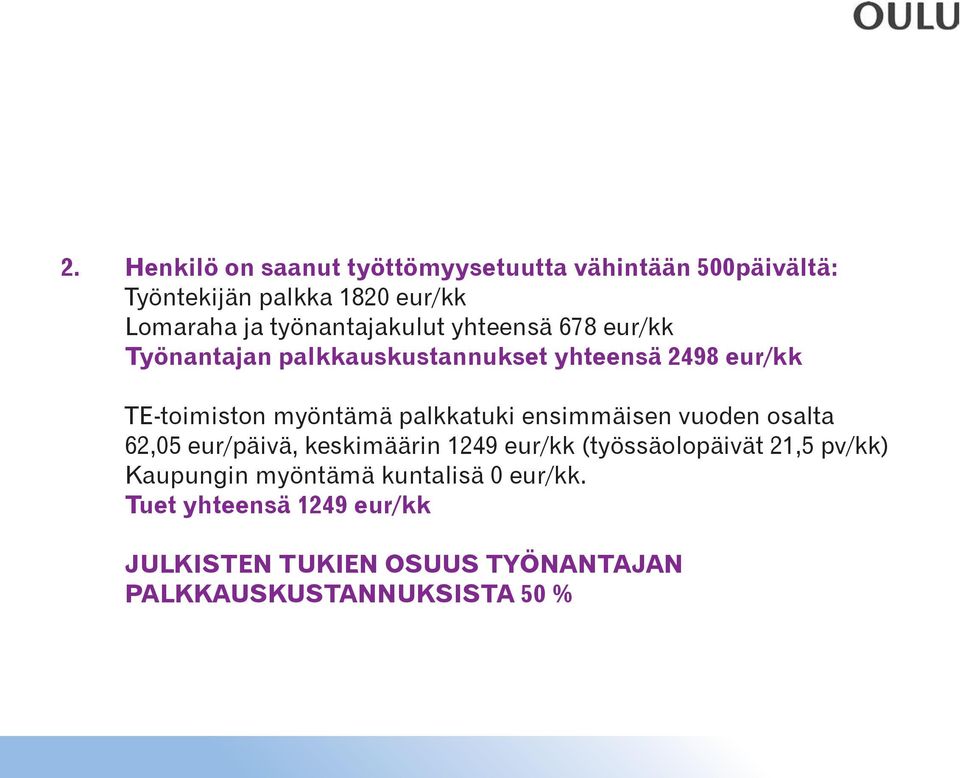 palkkatuki ensimmäisen vuoden osalta 61,67 62,05 eur/päivä, keskimäärin 1249 eur/kk (työssäolopäivät 21,5 pv/kk)