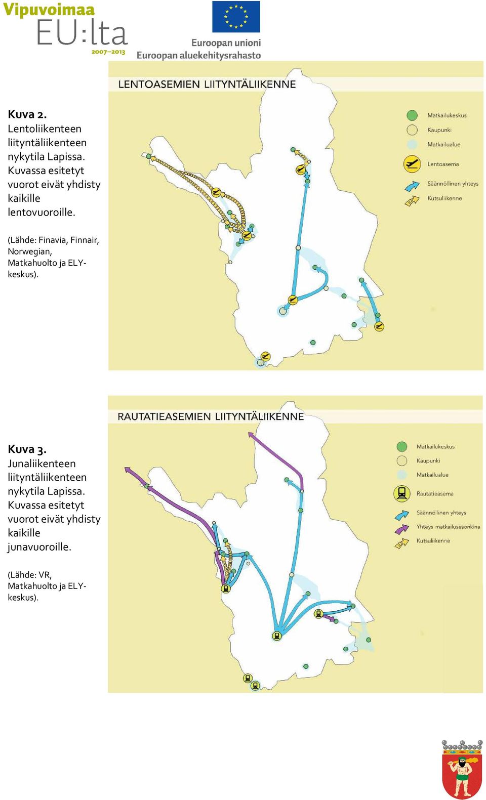 (Lähde: Finavia, Finnair, Norwegian, Matkahuolto ja ELYkeskus). Kuva 3.