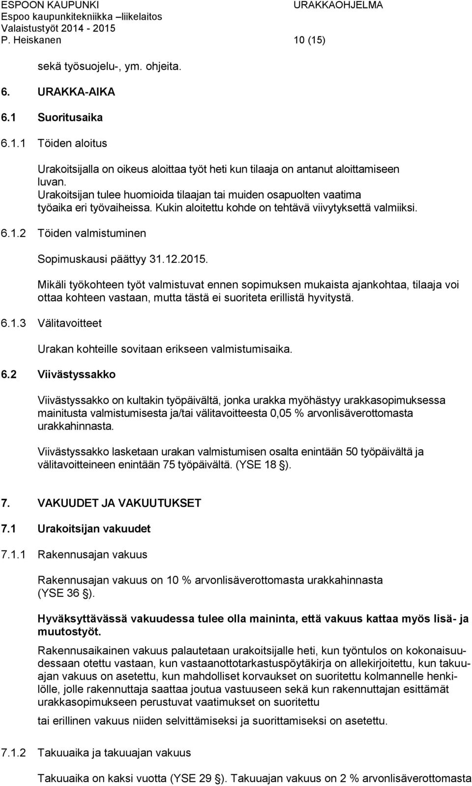 2 Töiden valmistuminen Sopimuskausi päättyy 31.12.2015.