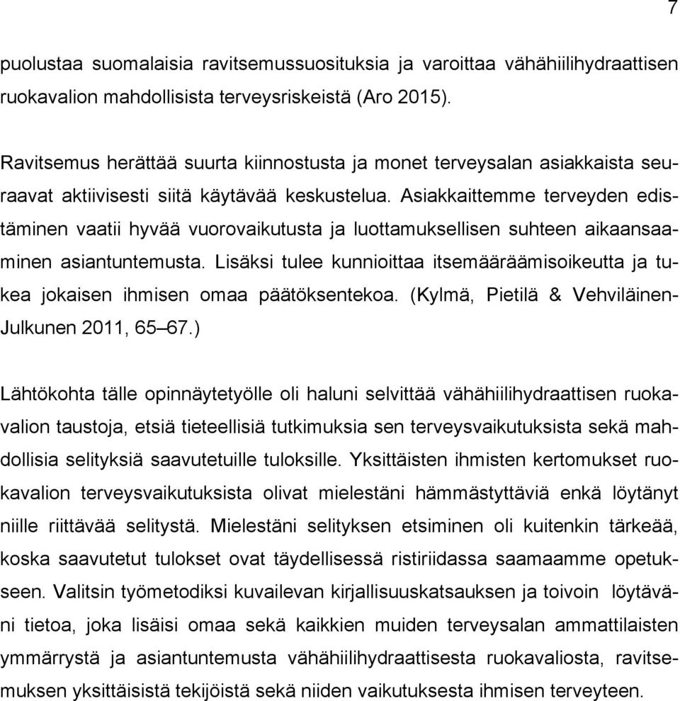 Asiakkaittemme terveyden edistäminen vaatii hyvää vuorovaikutusta ja luottamuksellisen suhteen aikaansaaminen asiantuntemusta.