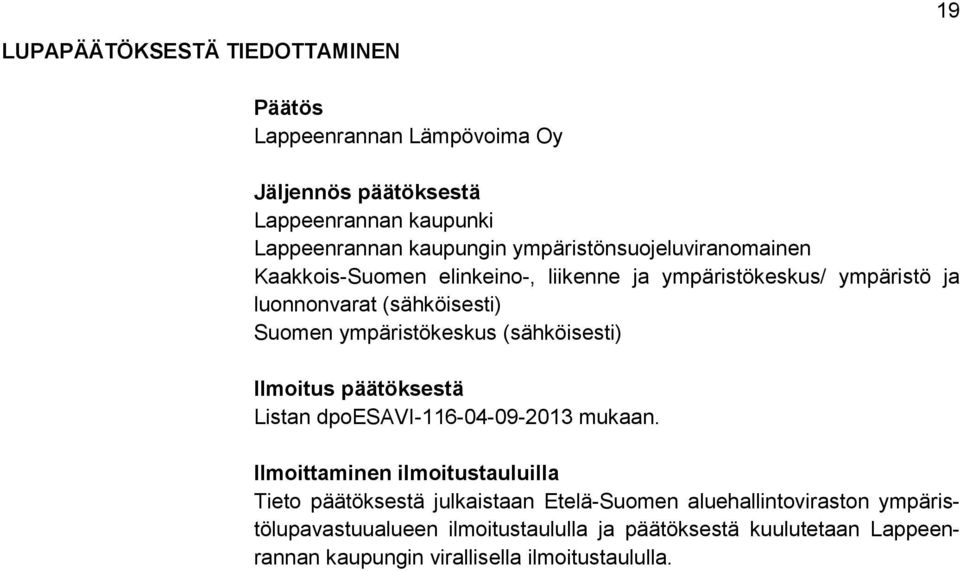 ympäristökeskus (sähköisesti) Ilmoitus päätöksestä Listan dpoesavi-116-04-09-2013 mukaan.