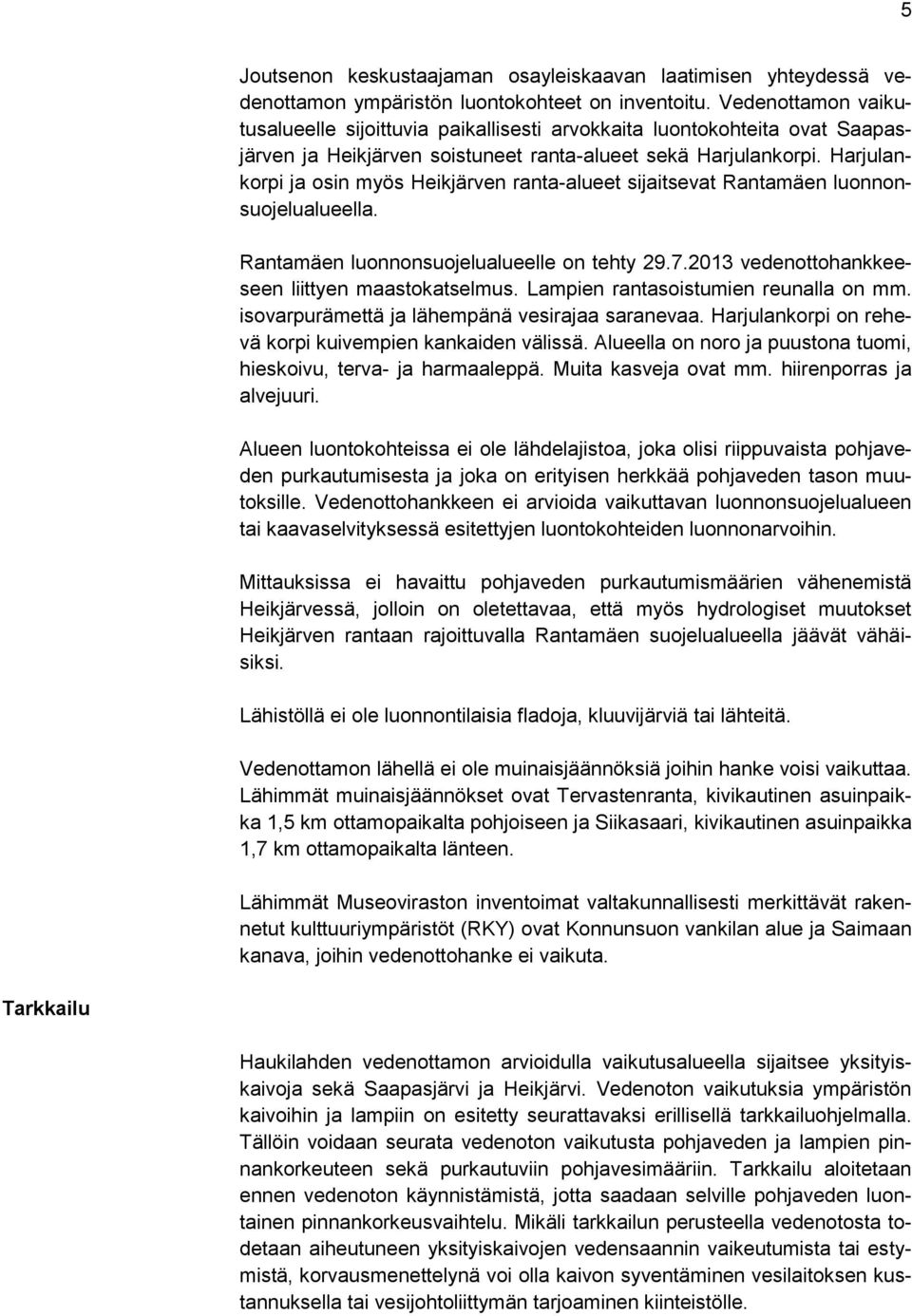 Harjulankorpi ja osin myös Heikjärven ranta-alueet sijaitsevat Rantamäen luonnonsuojelualueella. Rantamäen luonnonsuojelualueelle on tehty 29.7.2013 vedenottohankkeeseen liittyen maastokatselmus.