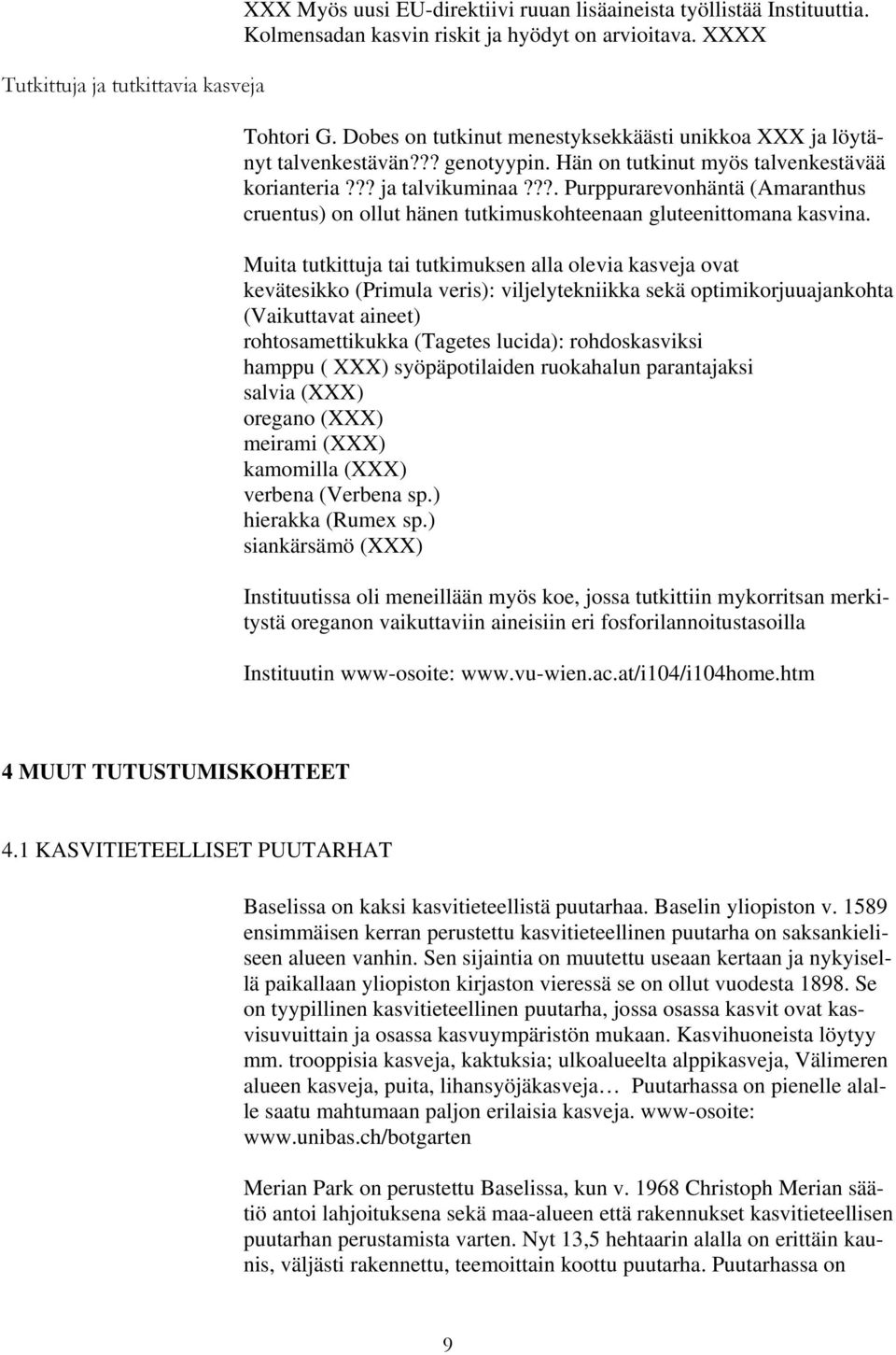 ??. Purppurarevonhäntä (Amaranthus cruentus) on ollut hänen tutkimuskohteenaan gluteenittomana kasvina.