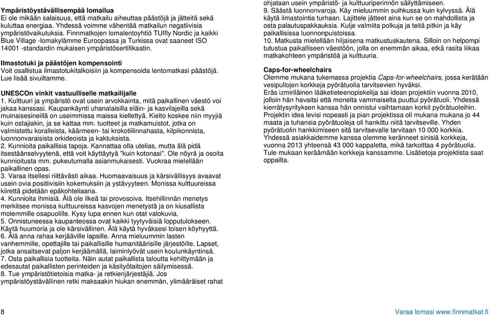 Ilmastotuki ja päästöjen kompensointi Voit osallistua ilmastotukitalkoisiin ja kompensoida lentomatkasi päästöjä. Lue lisää sivuiltamme. UNESCOn vinkit vastuulliselle matkailijalle 1.