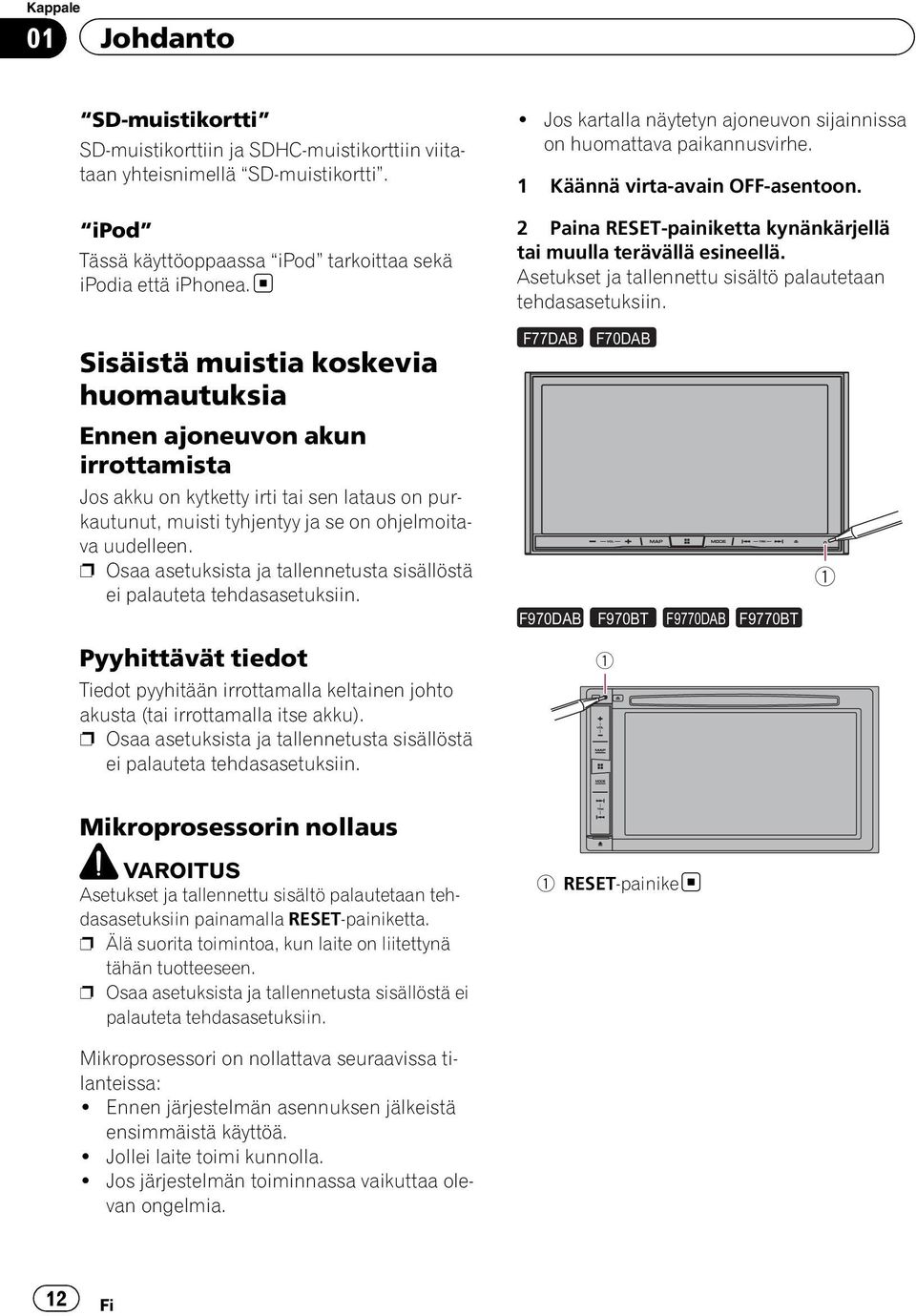 Asetukset ja tallennettu sisältö palautetaan tehdasasetuksiin.