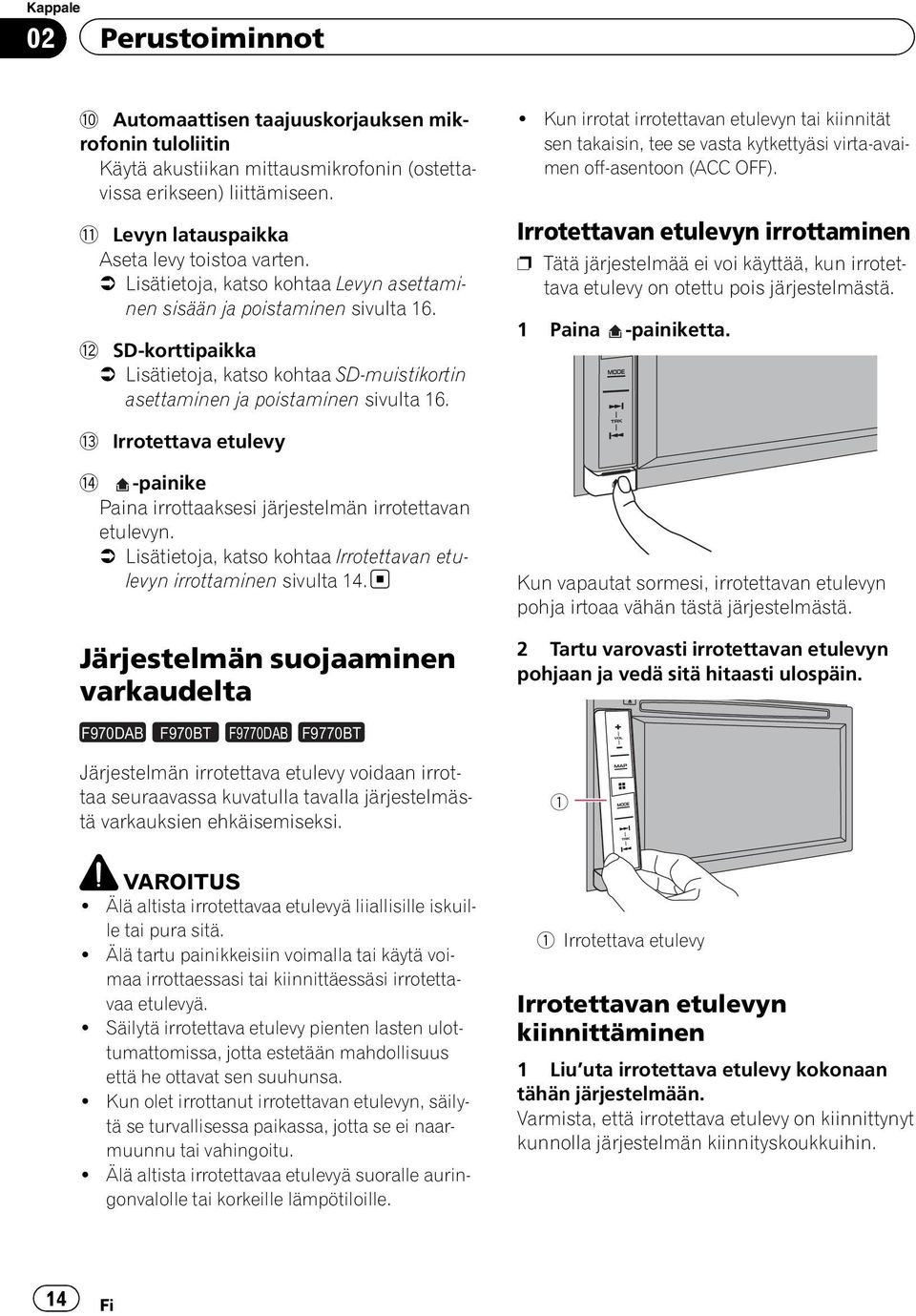 c SD-korttipaikka = Lisätietoja, katso kohtaa SD-muistikortin asettaminen ja poistaminen sivulta 16.