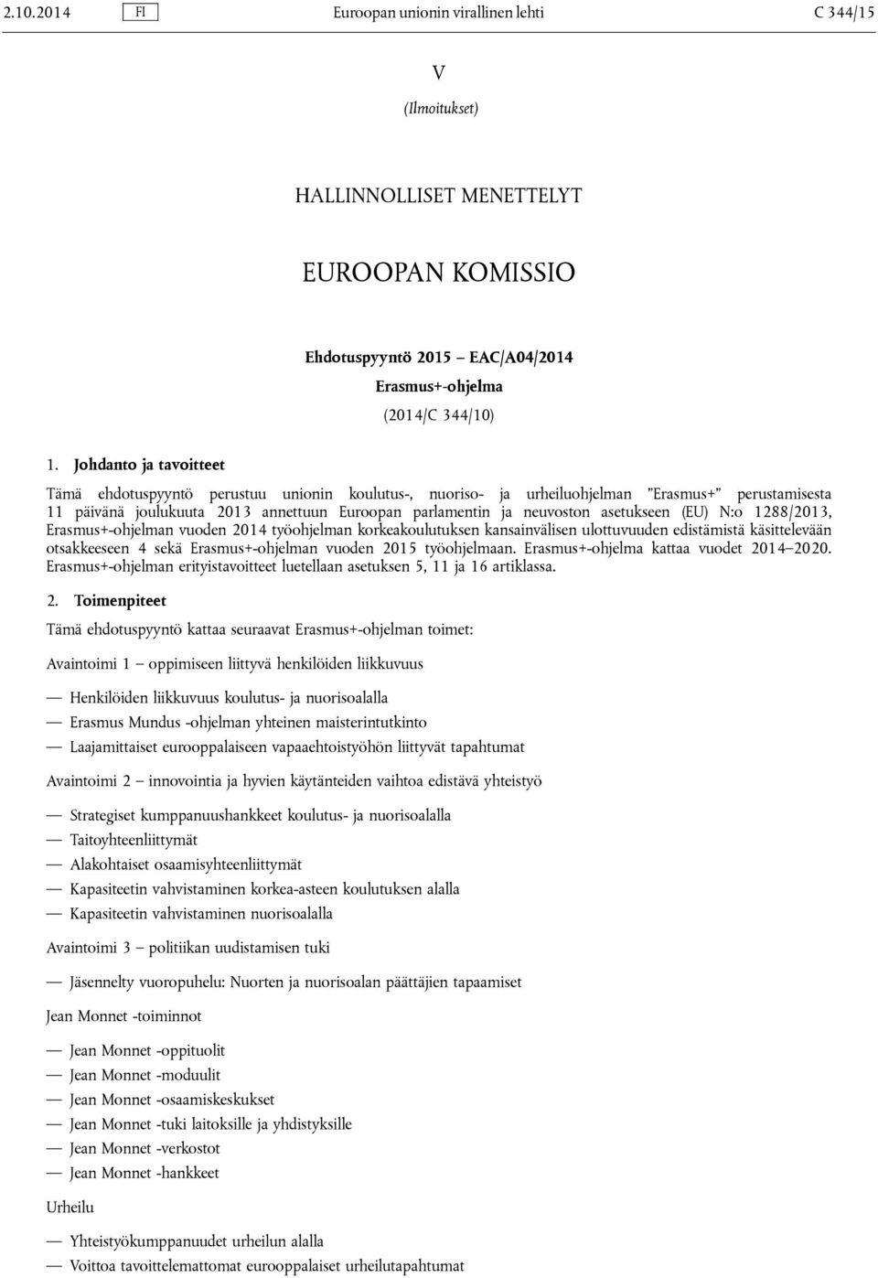 asetukseen (EU) N:o 1288/2013, Erasmus+-ohjelman vuoden 2014 työohjelman korkeakoulutuksen kansainvälisen ulottuvuuden edistämistä käsittelevään otsakkeeseen 4 sekä Erasmus+-ohjelman vuoden 2015