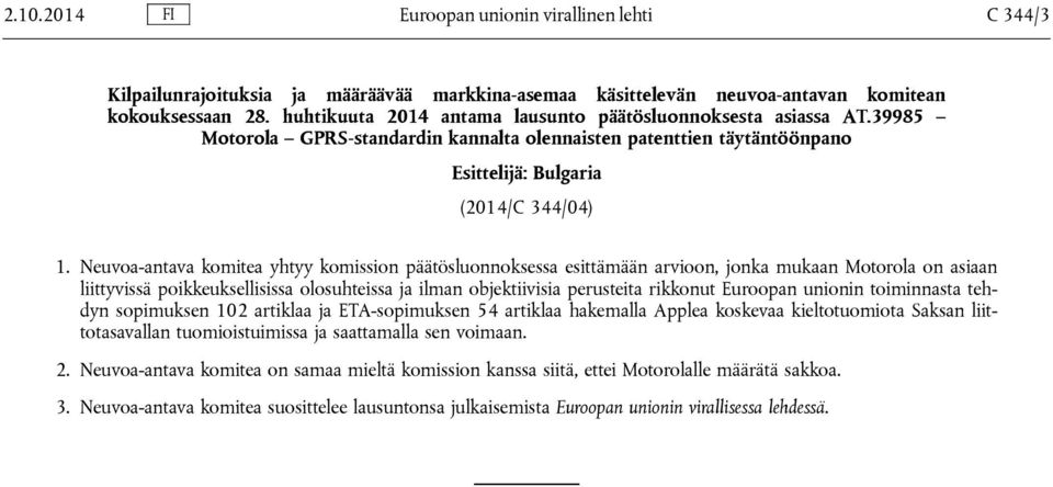 Neuvoa-antava komitea yhtyy komission päätösluonnoksessa esittämään arvioon, jonka mukaan Motorola on asiaan liittyvissä poikkeuksellisissa olosuhteissa ja ilman objektiivisia perusteita rikkonut