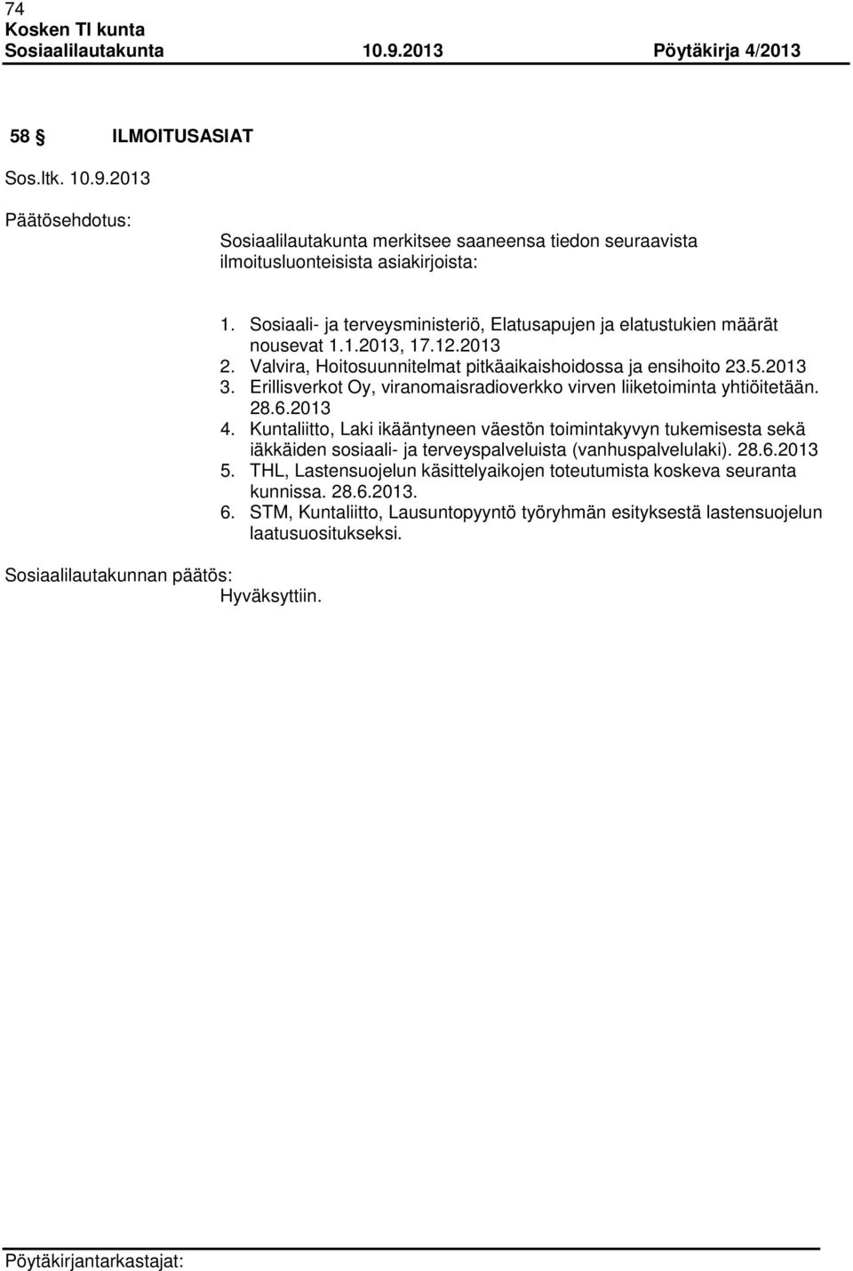 Erillisverkot Oy, viranomaisradioverkko virven liiketoiminta yhtiöitetään. 28.6.2013 4.