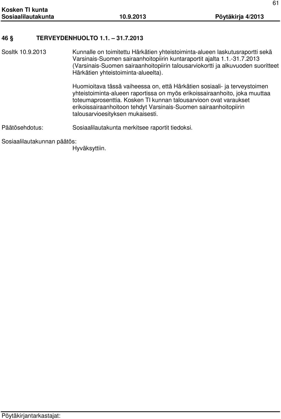 2013 (Varsinais-Suomen sairaanhoitopiirin talousarviokortti ja alkuvuoden suoritteet Härkätien yhteistoiminta-alueelta).