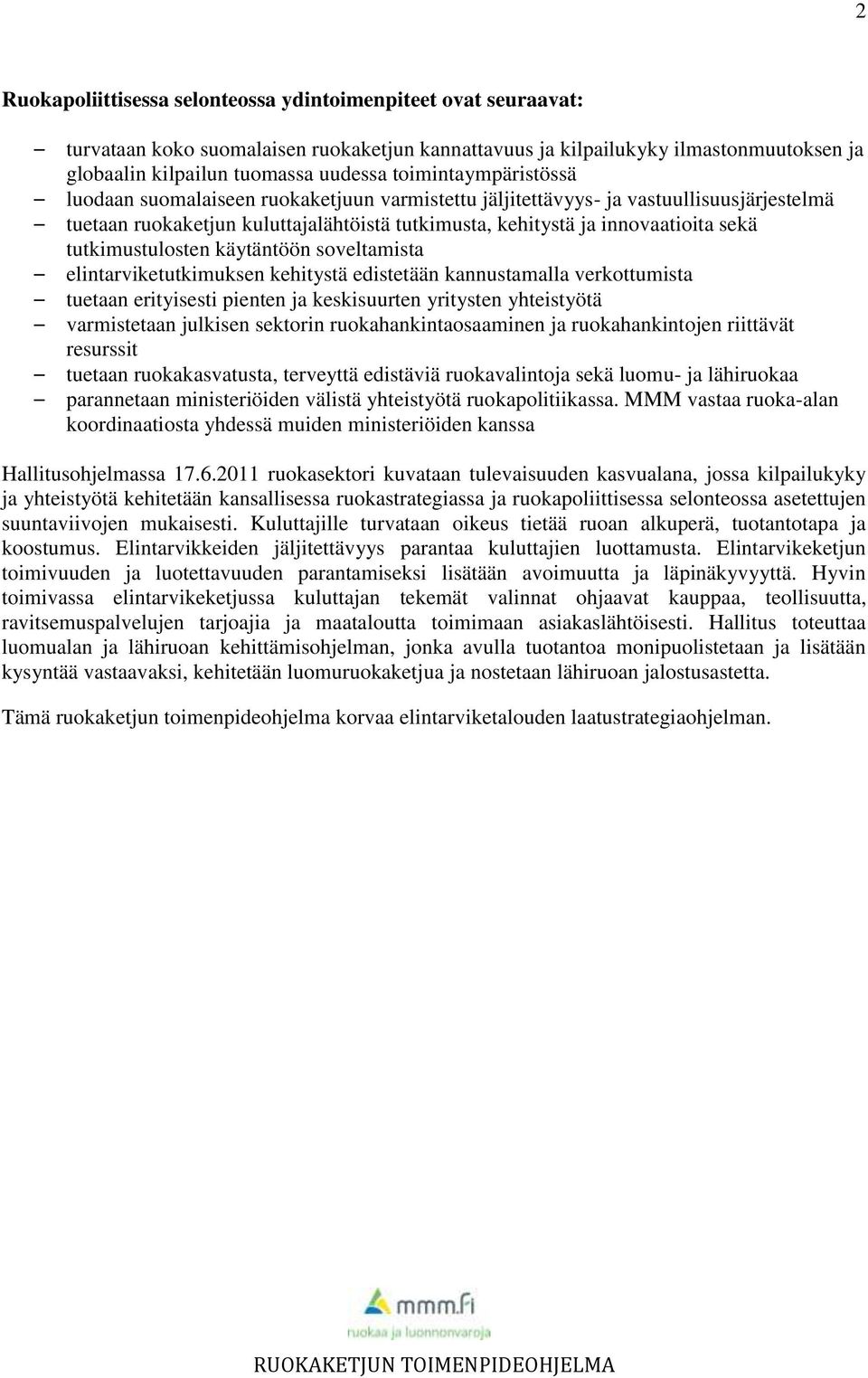 tutkimustulosten käytäntöön soveltamista elintarviketutkimuksen kehitystä edistetään kannustamalla verkottumista tuetaan erityisesti pienten ja keskisuurten yritysten yhteistyötä varmistetaan