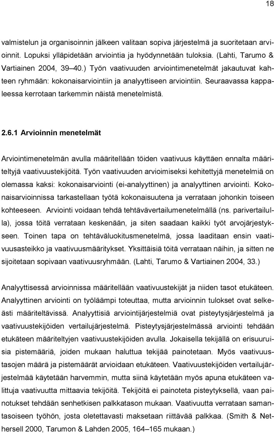 1 Arvioinnin menetelmät Arviointimenetelmän avulla määritellään töiden vaativuus käyttäen ennalta määriteltyjä vaativuustekijöitä.