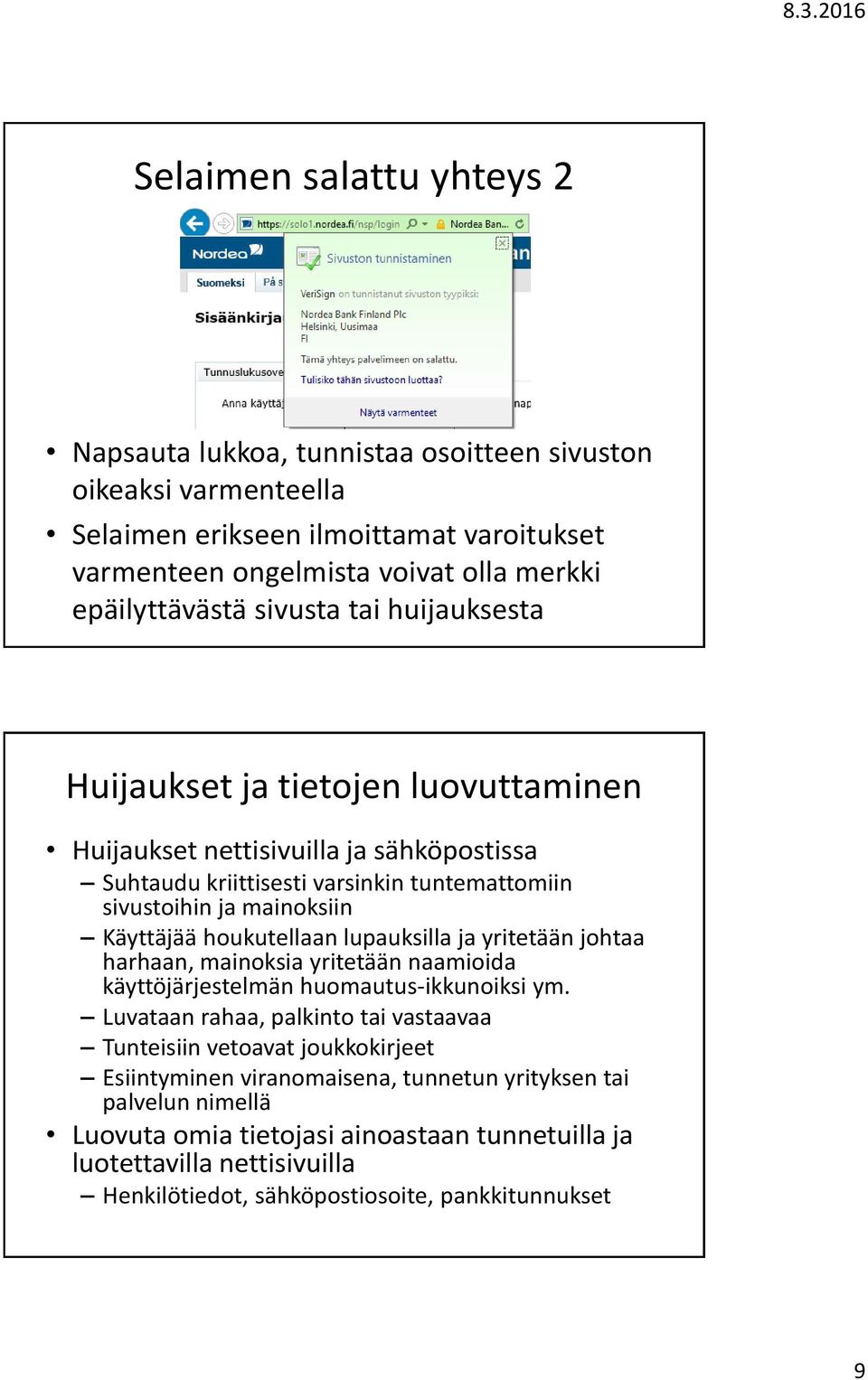 houkutellaan lupauksilla ja yritetään johtaa harhaan, mainoksia yritetään naamioida käyttöjärjestelmän huomautus-ikkunoiksi ym.