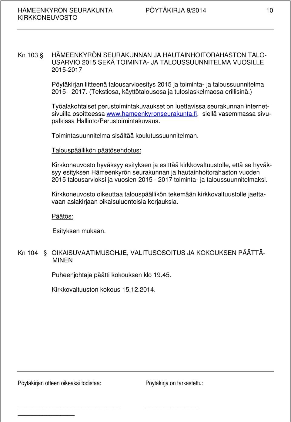 hameenkyronseurakunta.fi, siellä vasemmassa sivupalkissa Hallinto/Perustoimintakuvaus. Toimintasuunnitelma sisältää koulutussuunnitelman.