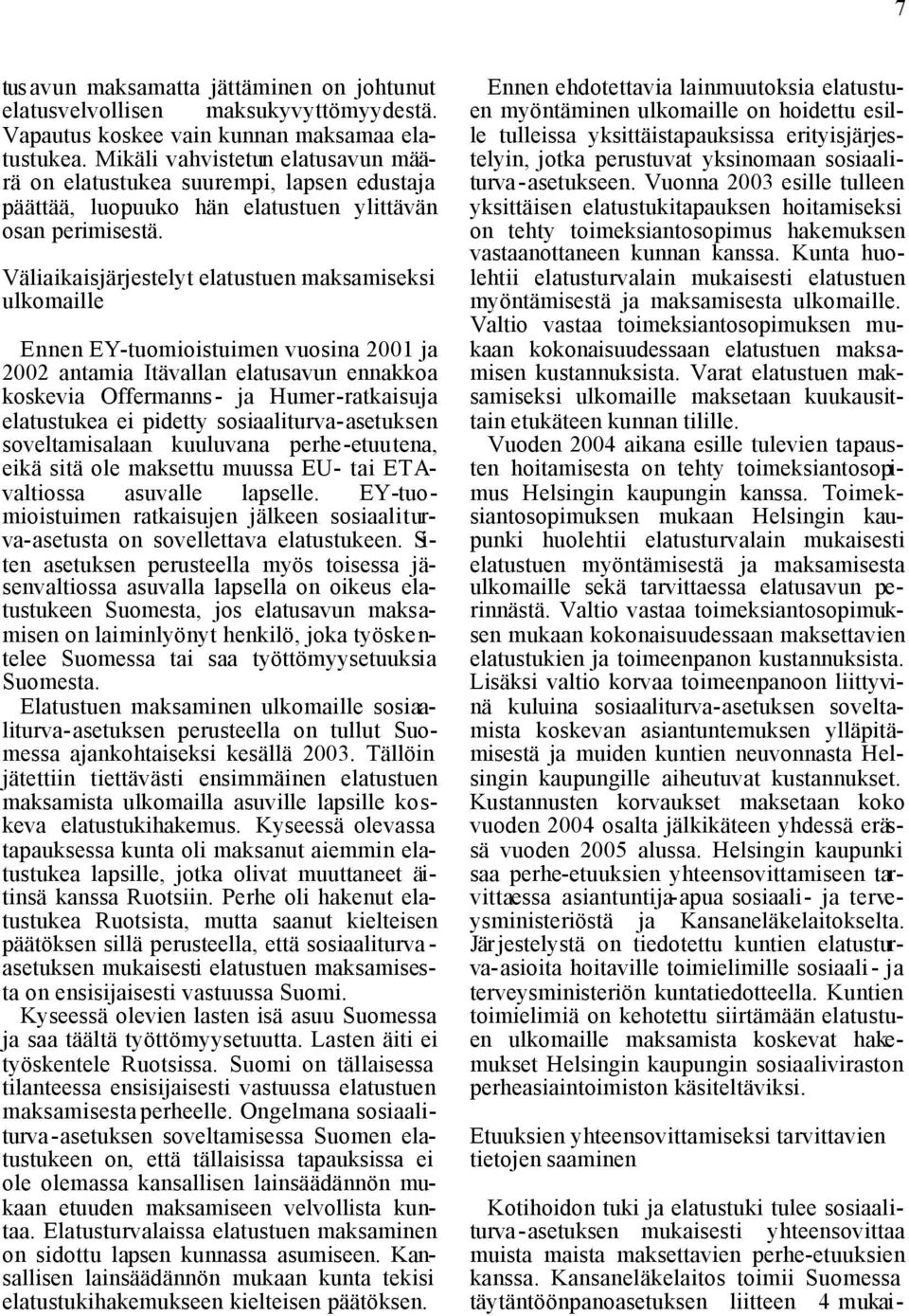 Väliaikaisjärjestelyt elatustuen maksamiseksi ulkomaille Ennen EY-tuomioistuimen vuosina 2001 ja 2002 antamia Itävallan elatusavun ennakkoa koskevia Offermanns- ja Humer-ratkaisuja elatustukea ei