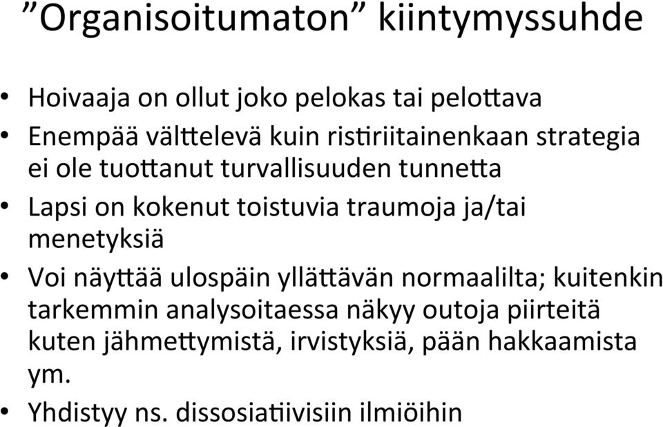 ja/tai menetyksiä Voi näygää ulospäin yllägävän normaalilta; kuitenkin tarkemmin analysoitaessa näkyy