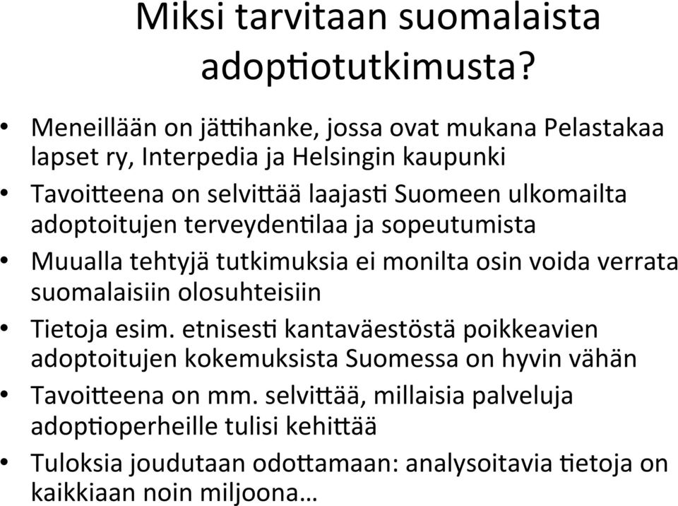 ulkomailta adoptoitujen terveyden1laa ja sopeutumista Muualla tehtyjä tutkimuksia ei monilta osin voida verrata suomalaisiin olosuhteisiin