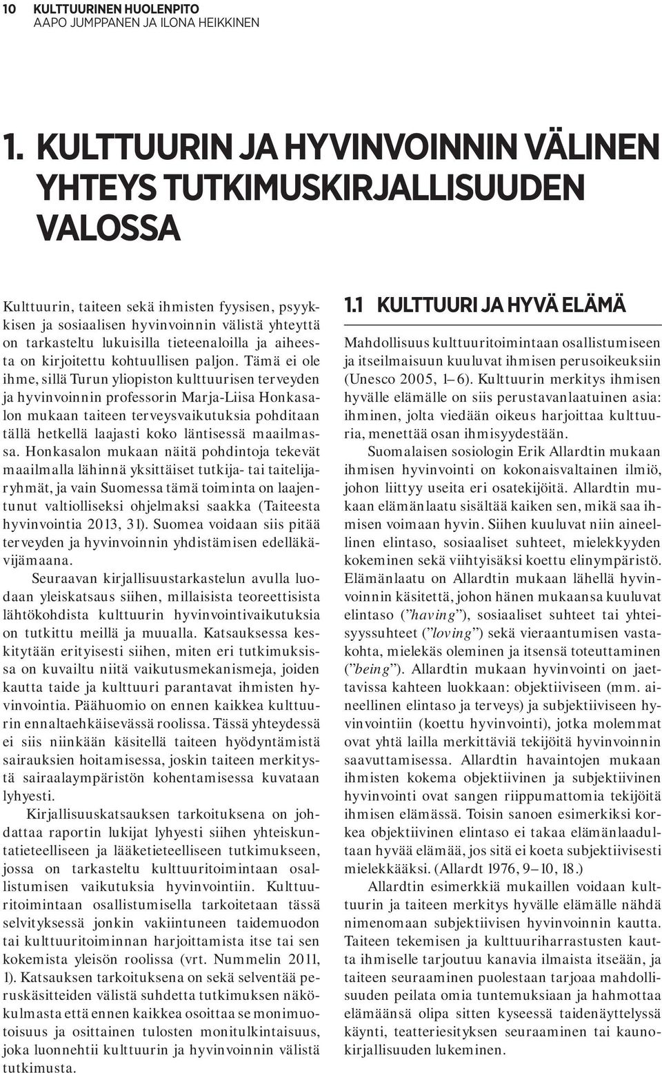 tieteenaloilla ja aiheesta on kirjoitettu kohtuullisen paljon.