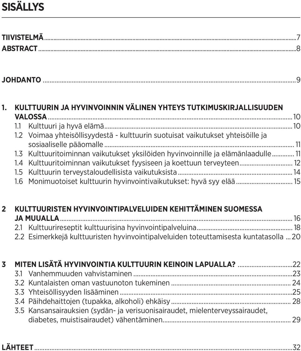 3 Kulttuuritoiminnan vaikutukset yksilöiden hyvinvoinnille ja elämänlaadulle... 11 1.4 Kulttuuritoiminnan vaikutukset fyysiseen ja koettuun terveyteen... 12 1.