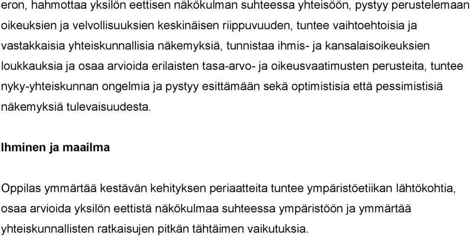 nyky-yhteiskunnan ongelmia ja pystyy esittämään sekä optimistisia että pessimistisiä näkemyksiä tulevaisuudesta.