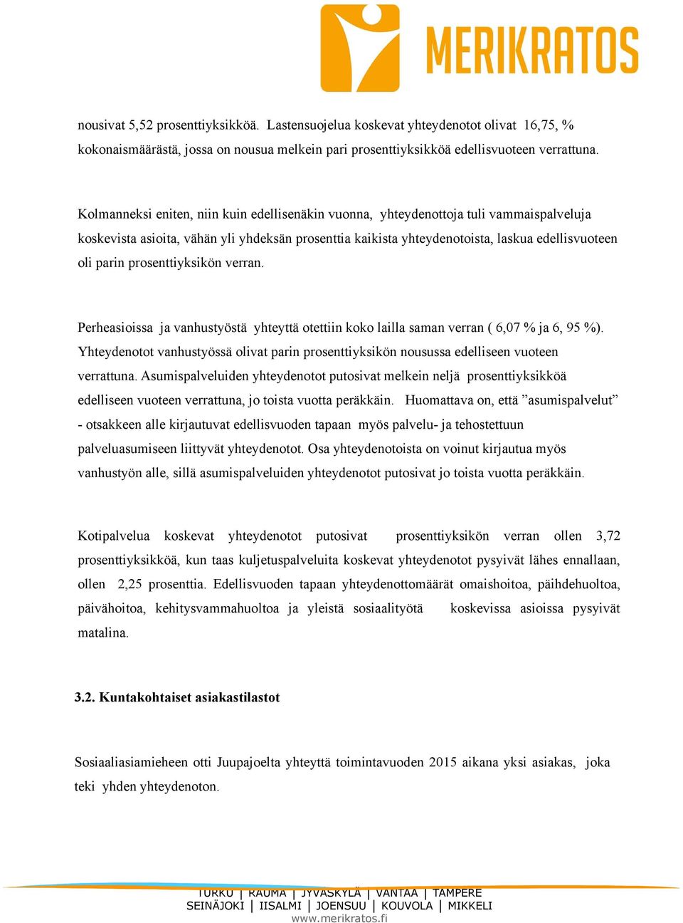 prosenttiyksikön verran. Perheasioissa ja vanhustyöstä yhteyttä otettiin koko lailla saman verran ( 6,07 % ja 6, 95 %).