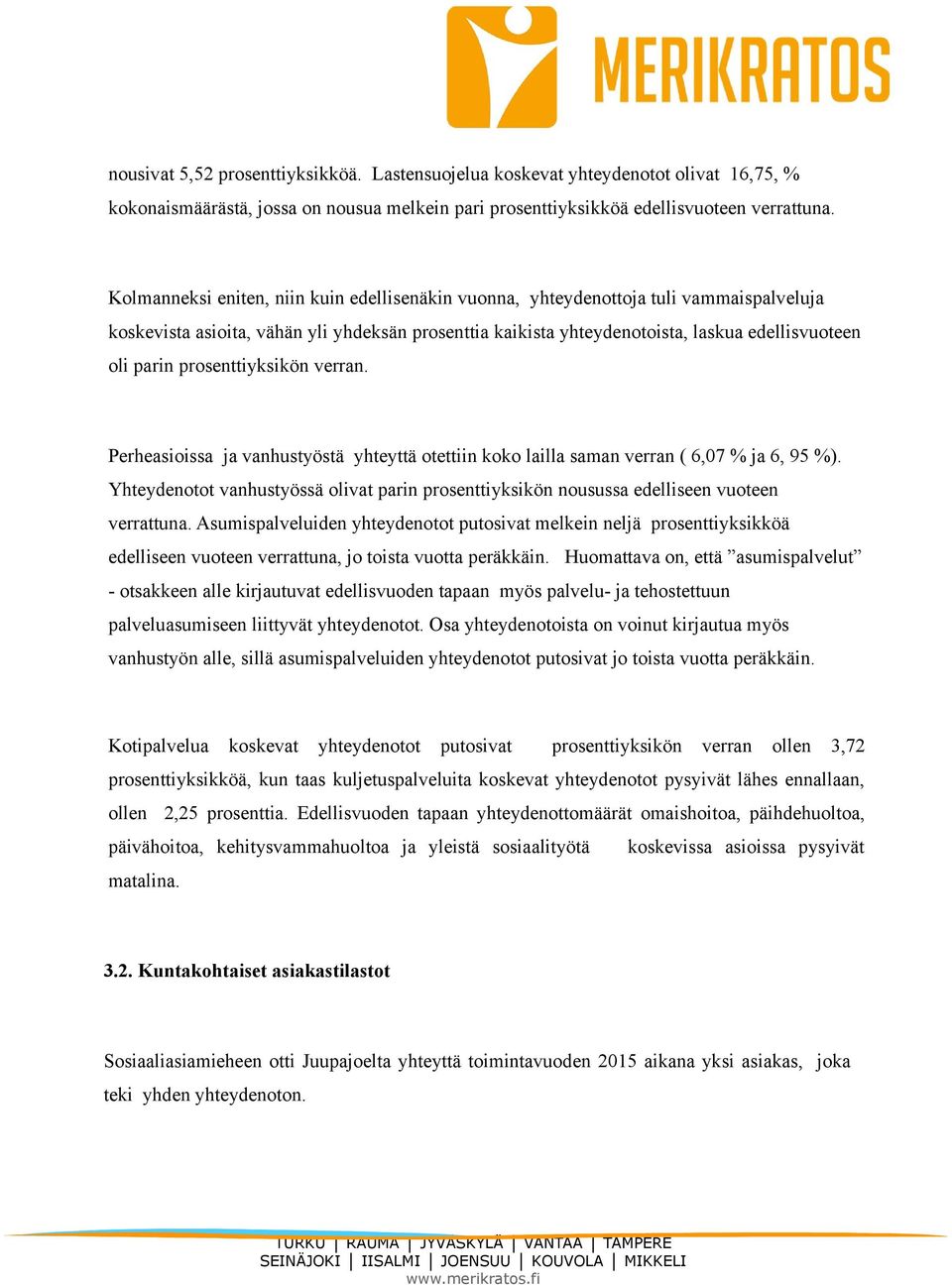 prosenttiyksikön verran. Perheasioissa ja vanhustyöstä yhteyttä otettiin koko lailla saman verran ( 6,07 % ja 6, 95 %).