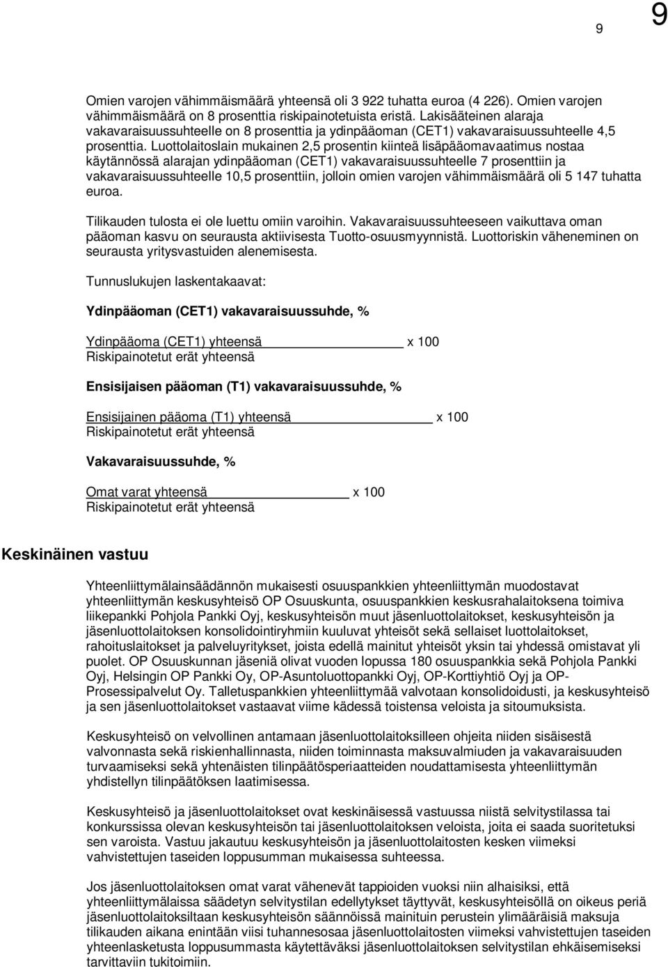 Luottolaitoslain mukainen 2,5 prosentin kiinteä lisäpääomavaatimus nostaa käytännössä alarajan ydinpääoman (CET1) vakavaraisuussuhteelle 7 prosenttiin ja vakavaraisuussuhteelle 10,5 prosenttiin,