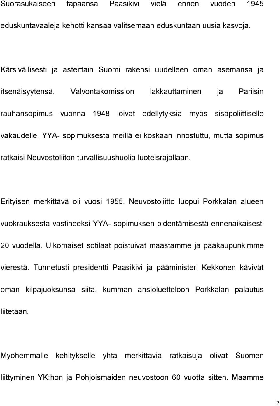 Valvontakomission lakkauttaminen ja Pariisin rauhansopimus vuonna 1948 loivat edellytyksiä myös sisäpoliittiselle vakaudelle.