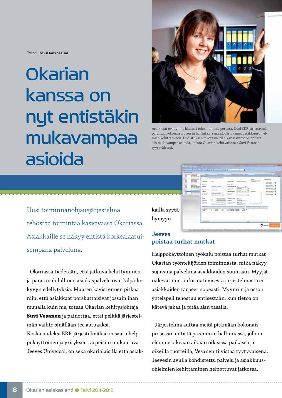 Uudistuksen myötä meidän kanssamme on entistäkin mukavampaa asioida, kertoo Okarian kehitysjohtaja Suvi Vesanen tyytyväisenä. Uusi toiminnanohjausjärjestelmä tehostaa toimintaa kasvavassa Okariassa.