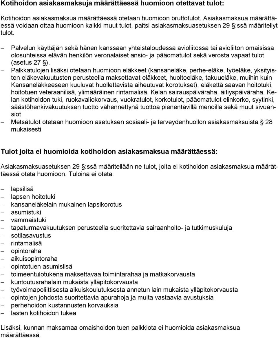 Palvelun käyttäjän sekä hänen kanssaan yhteistaloudessa avioliitossa tai avioliiton omaisissa olosuhteissa elävän henkilön veronalaiset ansio- ja pääomatulot sekä verosta vapaat tulot (asetus 27 ).