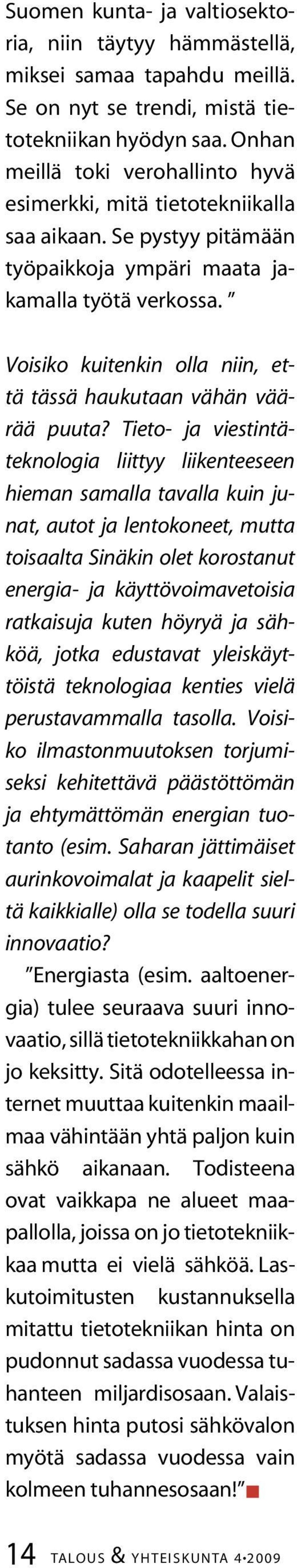 Voisiko kuitenkin olla niin, että tässä haukutaan vähän väärää puuta?